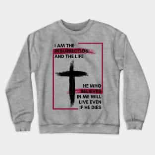 I am the Resurrection Crewneck Sweatshirt